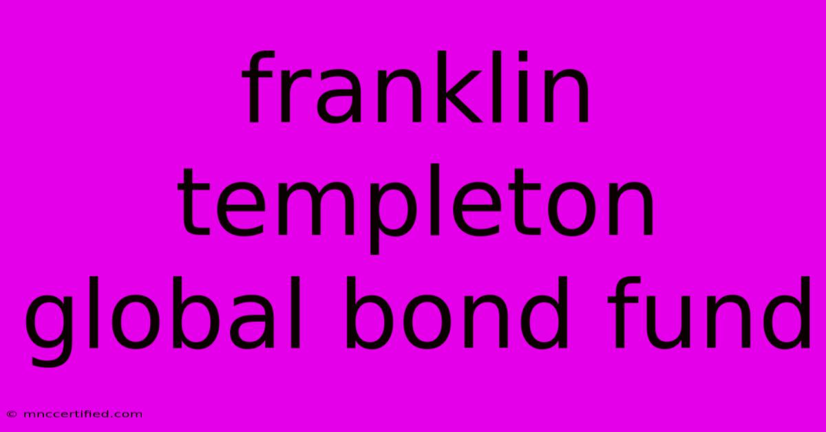 Franklin Templeton Global Bond Fund