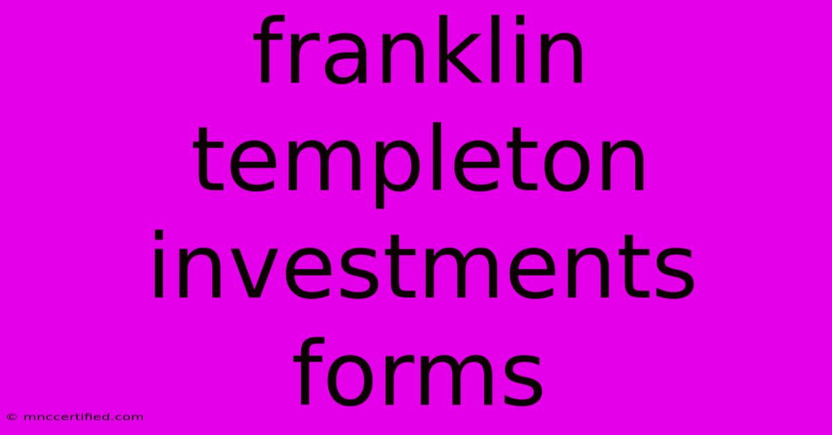 Franklin Templeton Investments Forms