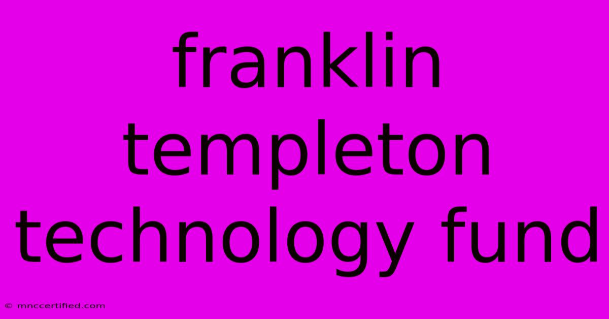 Franklin Templeton Technology Fund