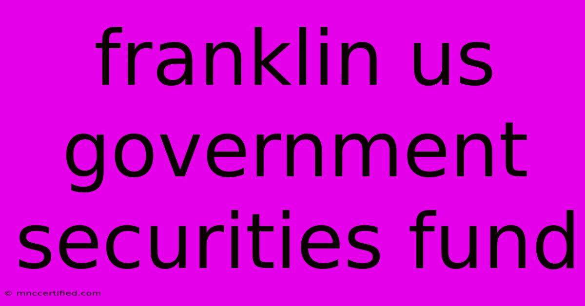 Franklin Us Government Securities Fund