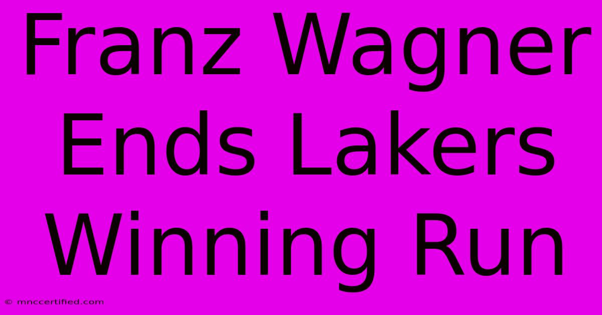 Franz Wagner Ends Lakers Winning Run