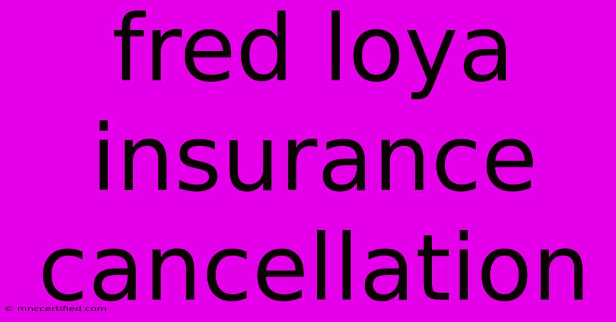 Fred Loya Insurance Cancellation