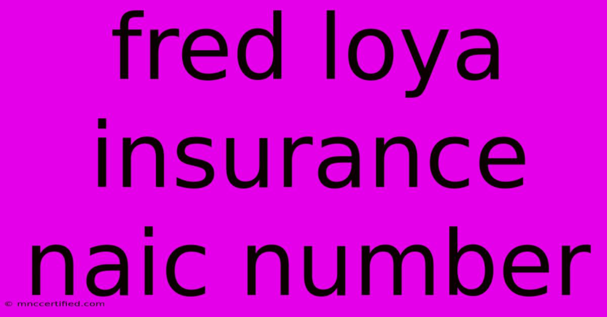 Fred Loya Insurance Naic Number