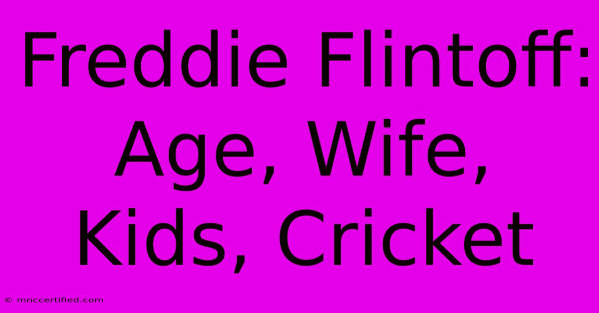 Freddie Flintoff: Age, Wife, Kids, Cricket