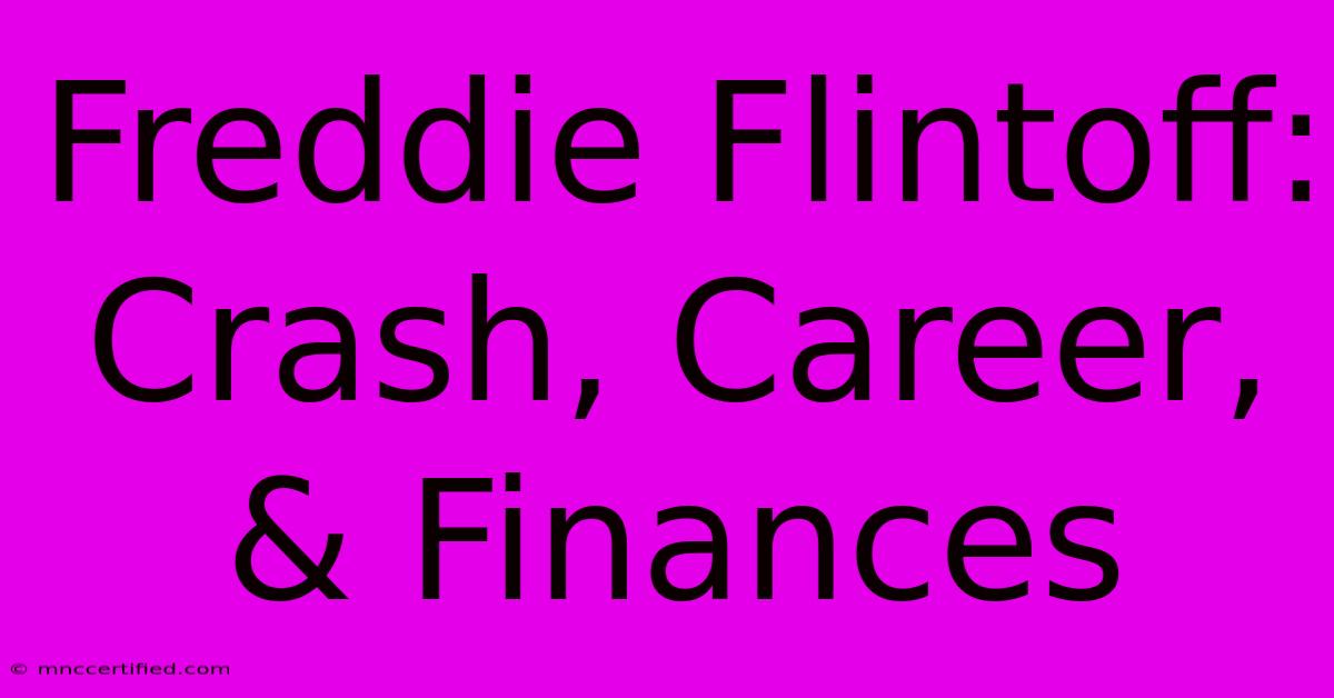 Freddie Flintoff: Crash, Career, & Finances