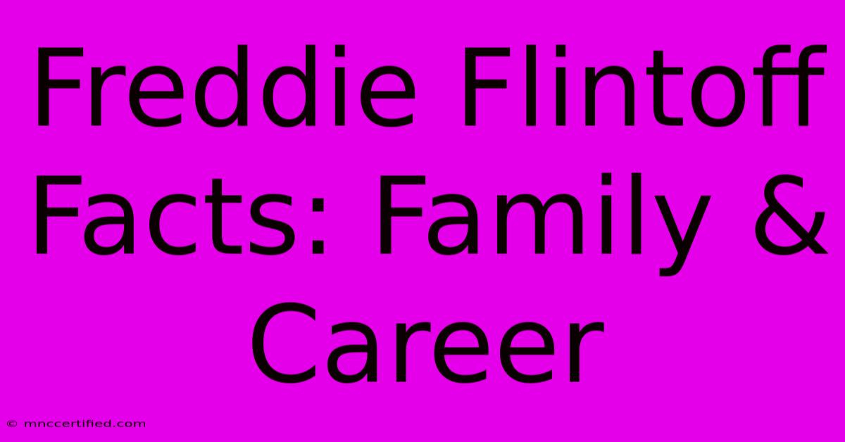 Freddie Flintoff Facts: Family & Career