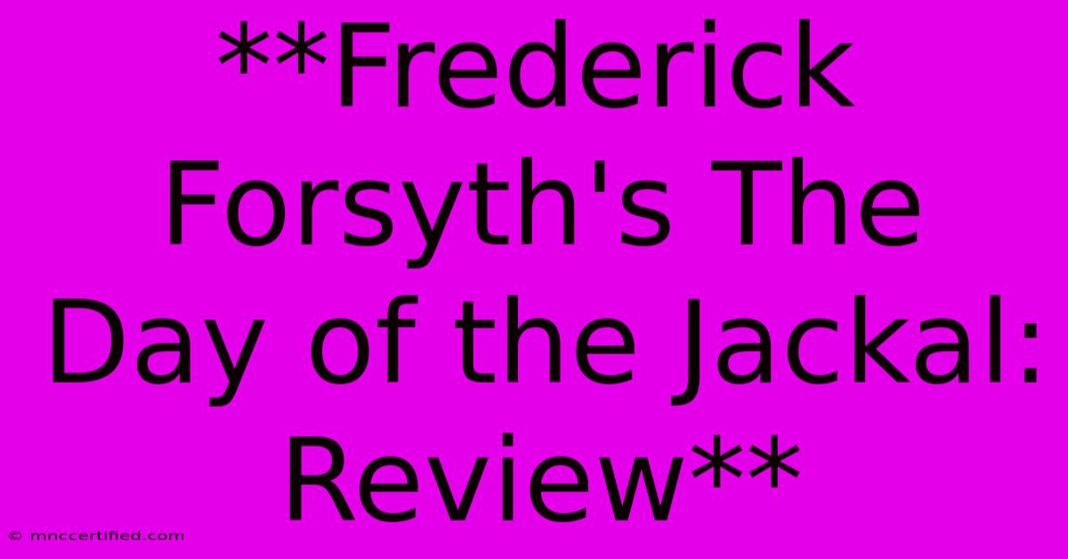 **Frederick Forsyth's The Day Of The Jackal: Review**