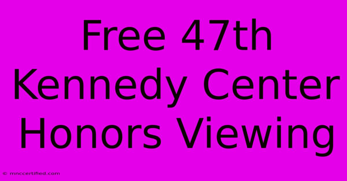 Free 47th Kennedy Center Honors Viewing