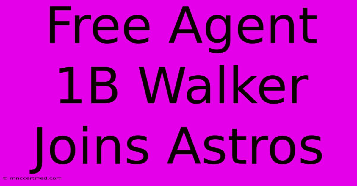 Free Agent 1B Walker Joins Astros