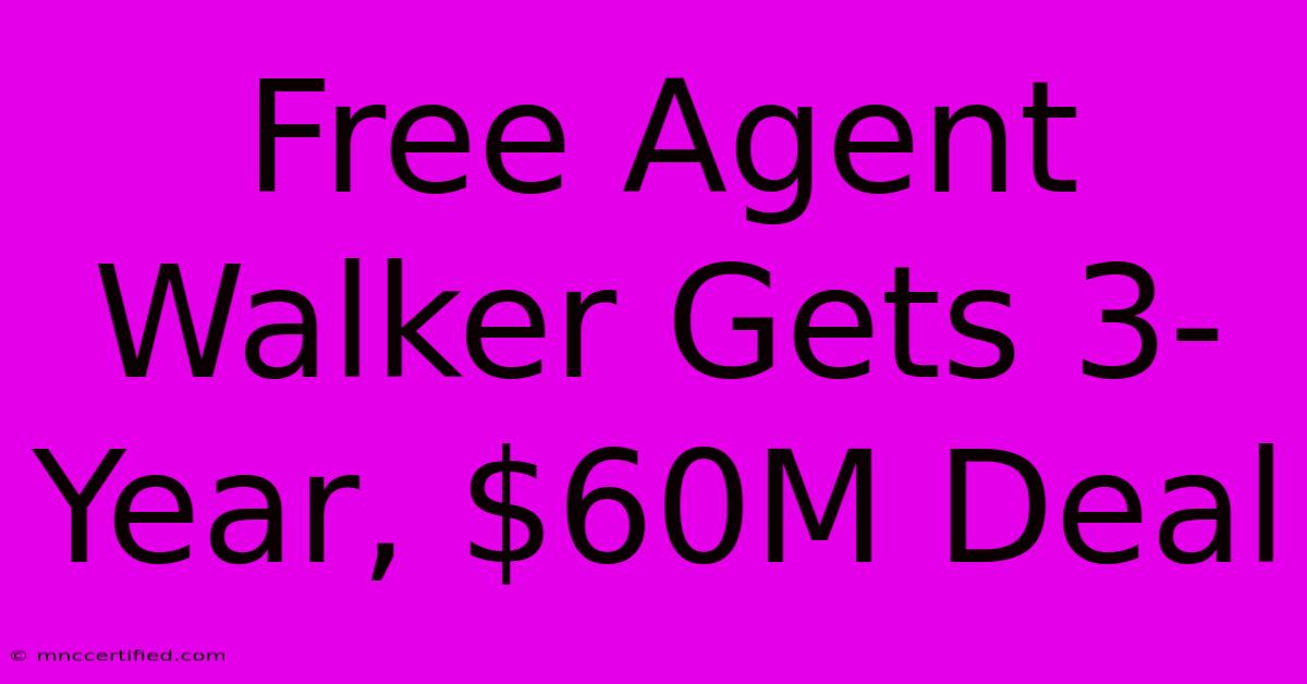 Free Agent Walker Gets 3-Year, $60M Deal