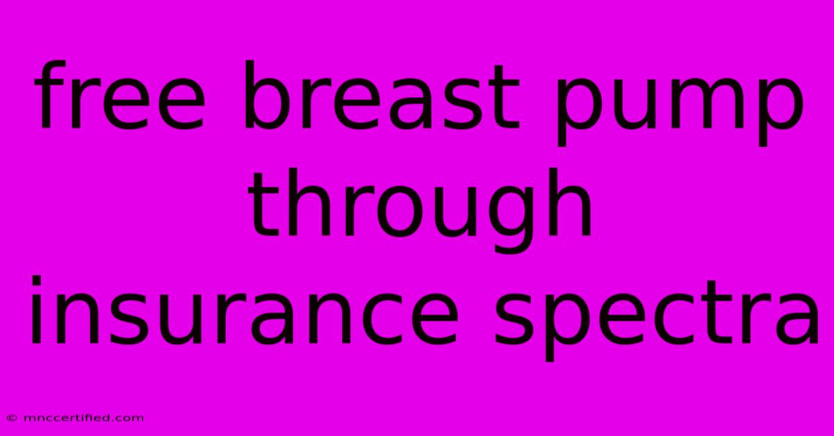 Free Breast Pump Through Insurance Spectra