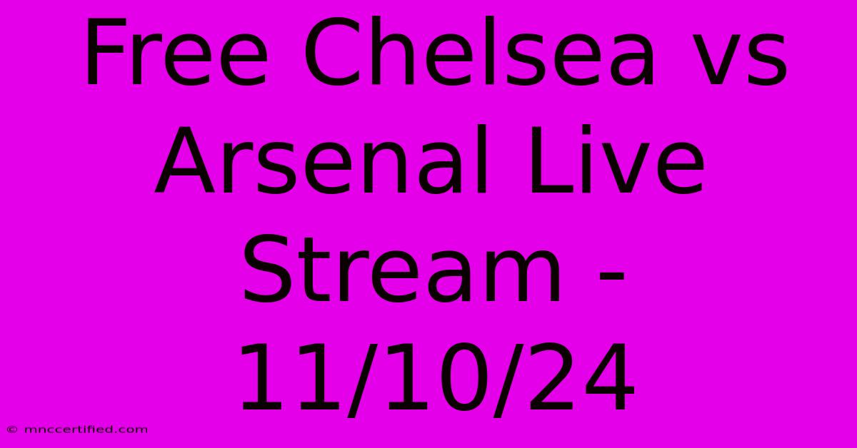 Free Chelsea Vs Arsenal Live Stream - 11/10/24 