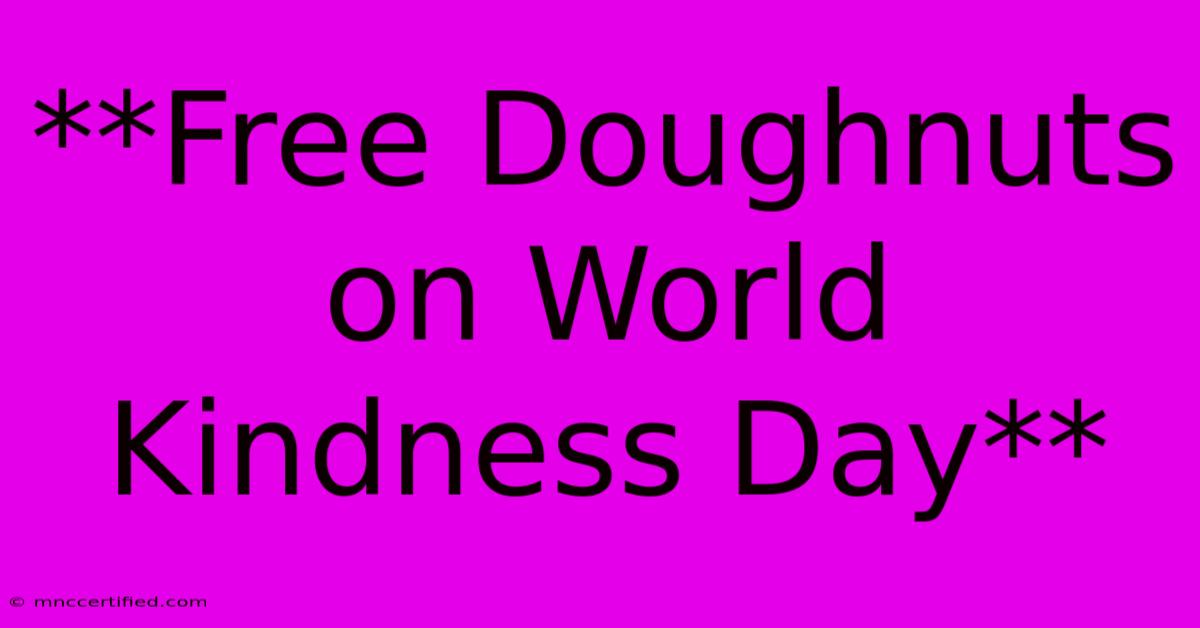 **Free Doughnuts On World Kindness Day**