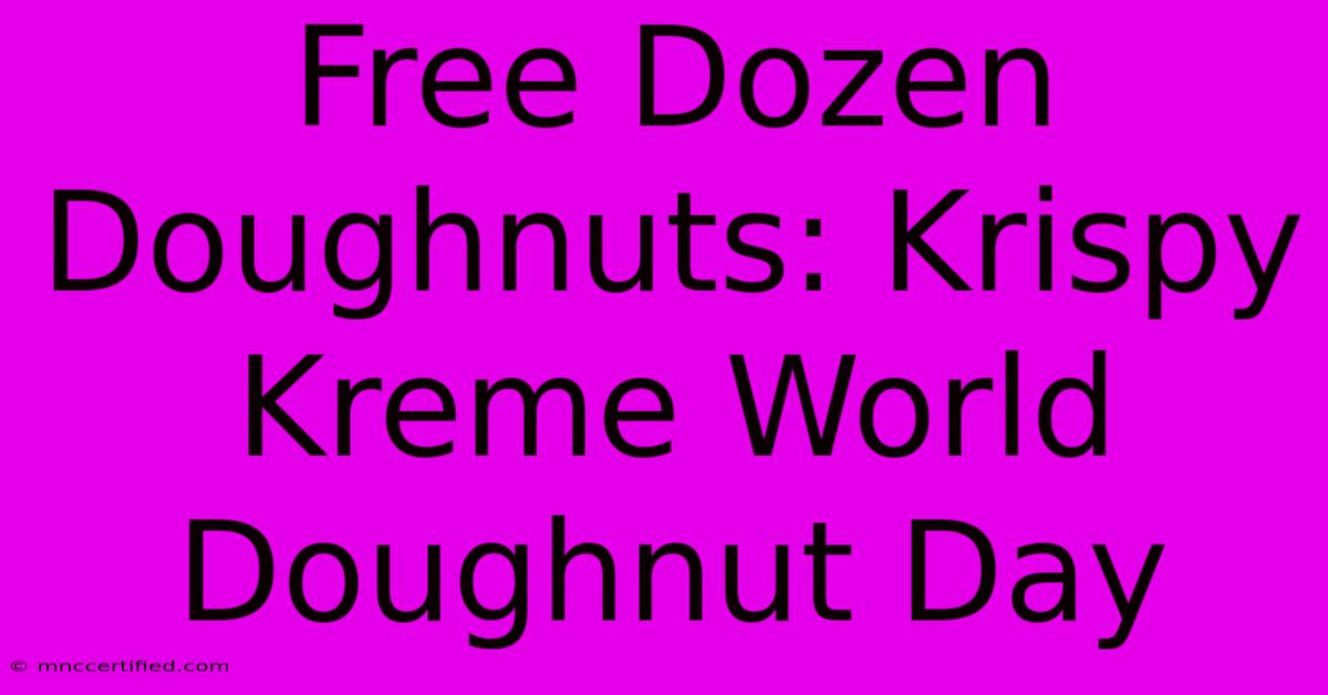 Free Dozen Doughnuts: Krispy Kreme World Doughnut Day