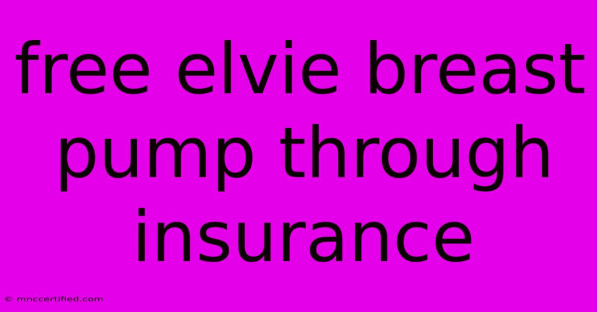 Free Elvie Breast Pump Through Insurance