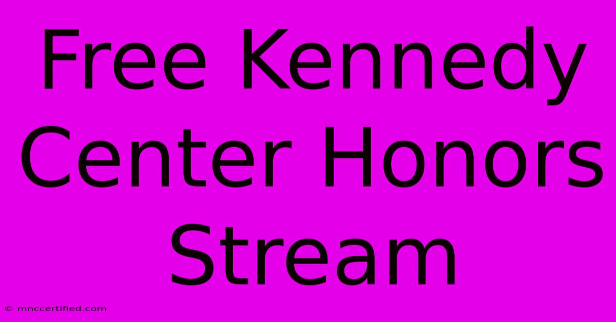 Free Kennedy Center Honors Stream