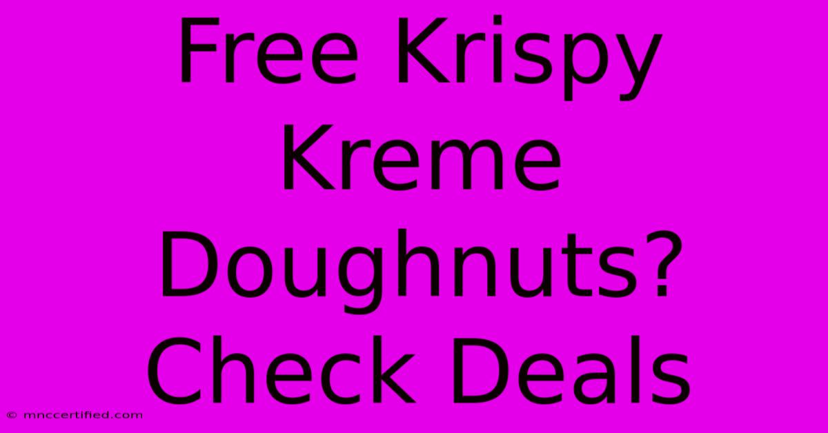 Free Krispy Kreme Doughnuts? Check Deals