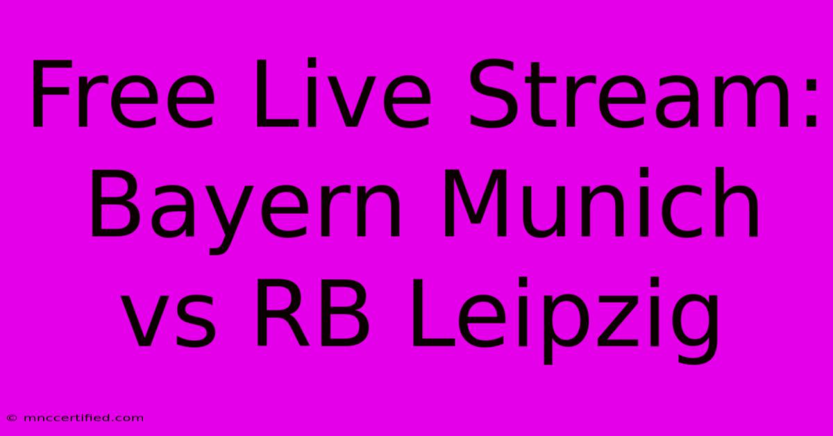 Free Live Stream: Bayern Munich Vs RB Leipzig