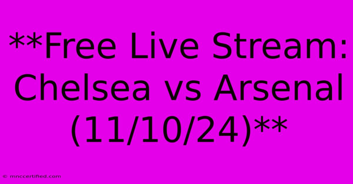 **Free Live Stream: Chelsea Vs Arsenal (11/10/24)**