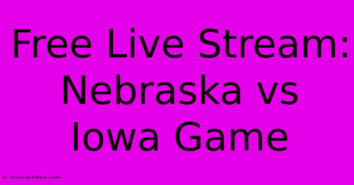 Free Live Stream: Nebraska Vs Iowa Game