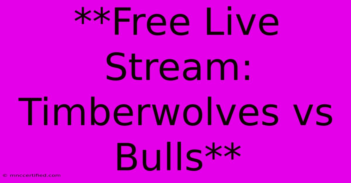 **Free Live Stream: Timberwolves Vs Bulls**