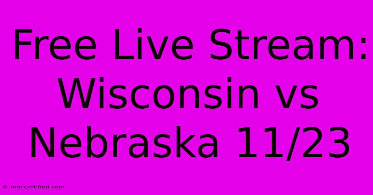 Free Live Stream: Wisconsin Vs Nebraska 11/23