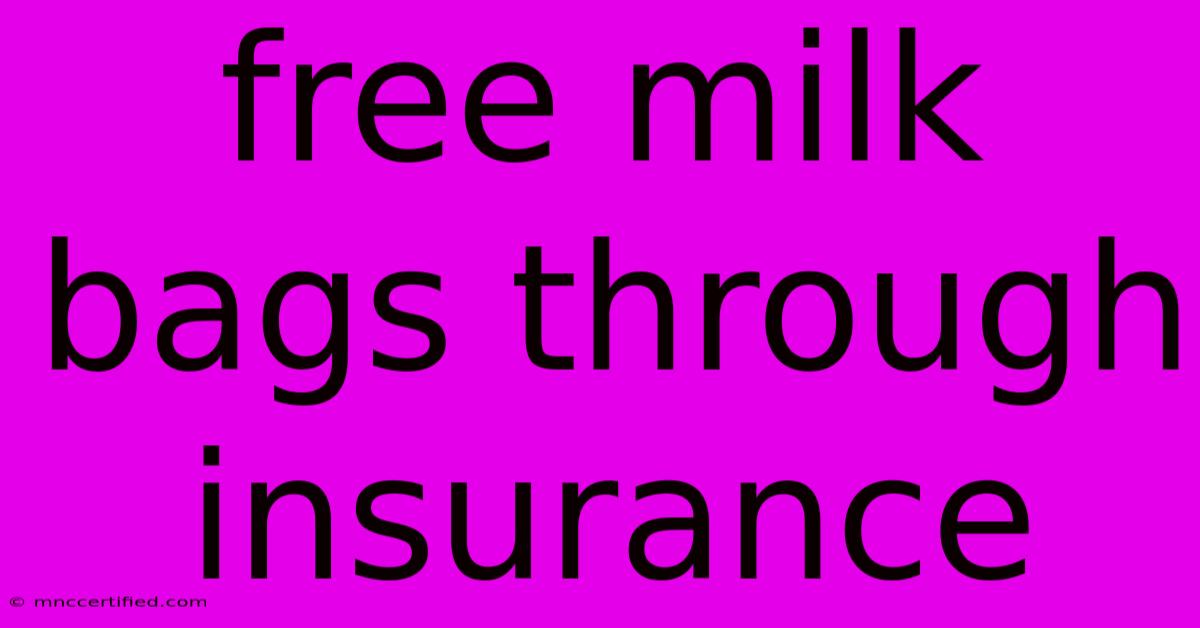 Free Milk Bags Through Insurance