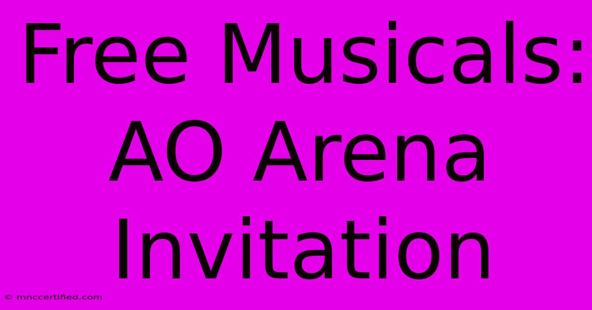 Free Musicals: AO Arena Invitation