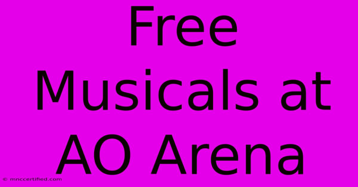 Free Musicals At AO Arena