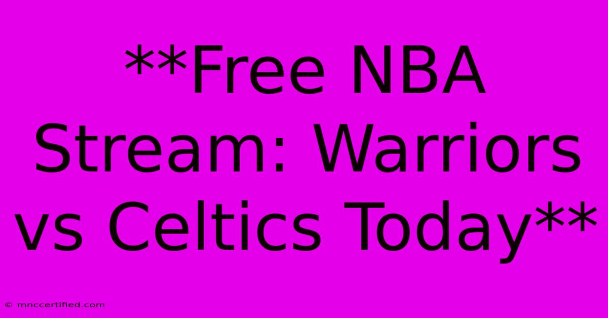 **Free NBA Stream: Warriors Vs Celtics Today**