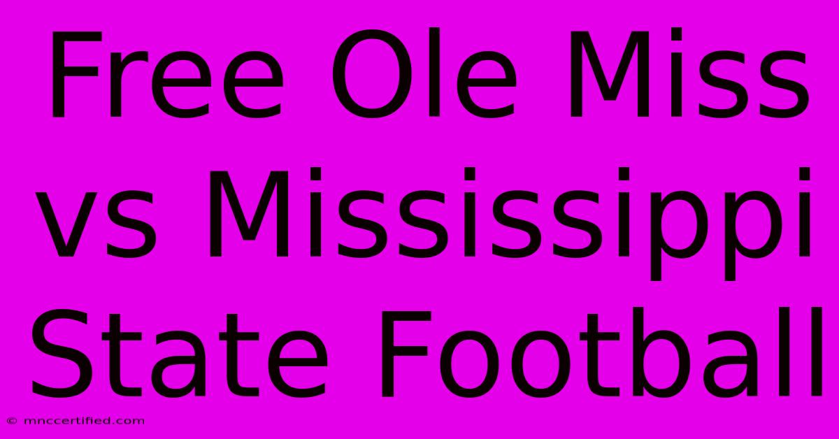 Free Ole Miss Vs Mississippi State Football