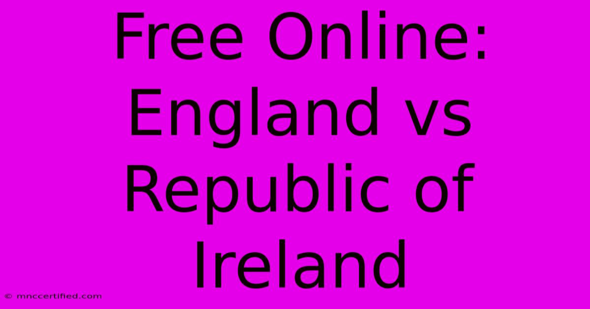 Free Online: England Vs Republic Of Ireland