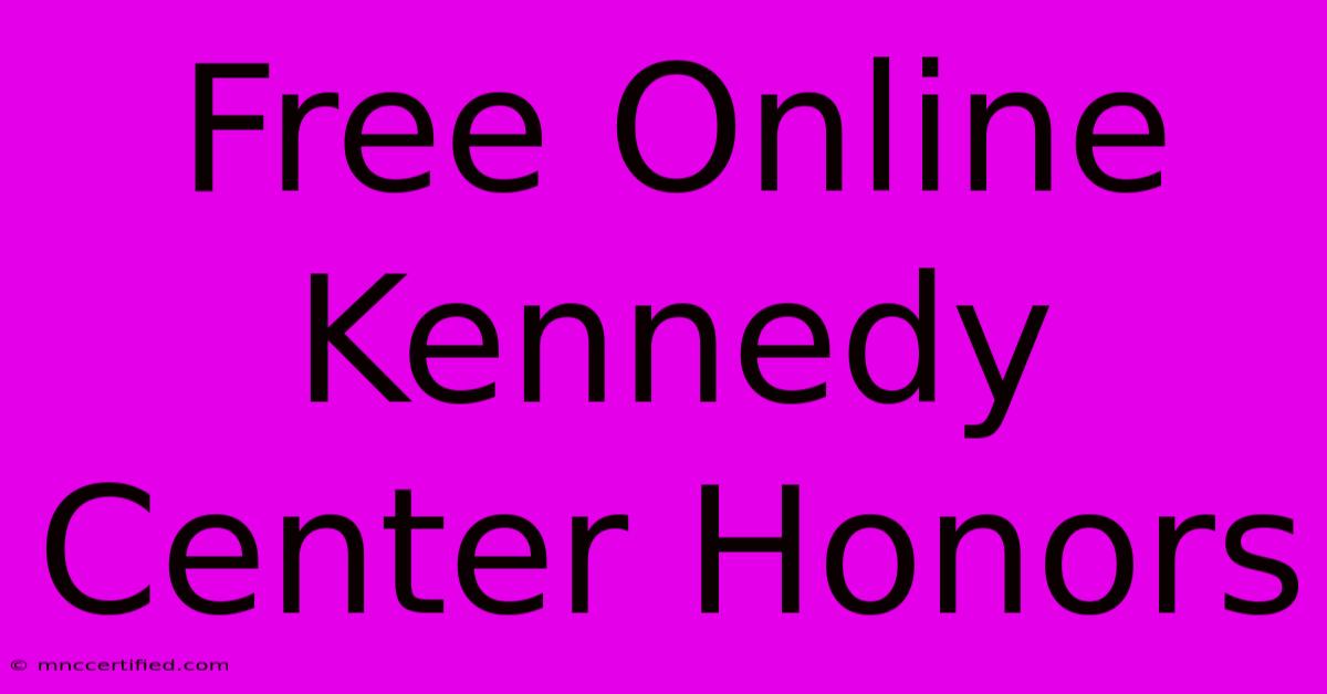 Free Online Kennedy Center Honors