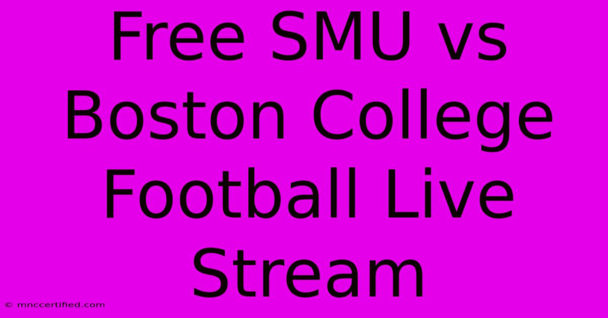 Free SMU Vs Boston College Football Live Stream