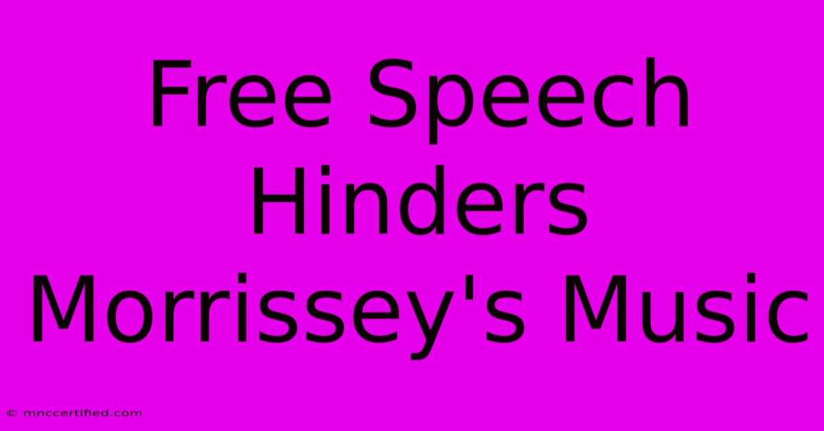 Free Speech Hinders Morrissey's Music