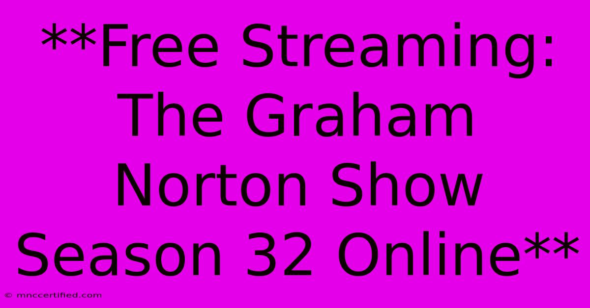 **Free Streaming: The Graham Norton Show Season 32 Online**