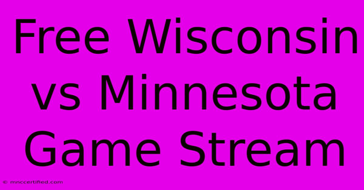 Free Wisconsin Vs Minnesota Game Stream