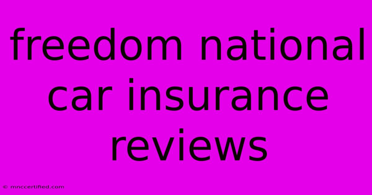 Freedom National Car Insurance Reviews