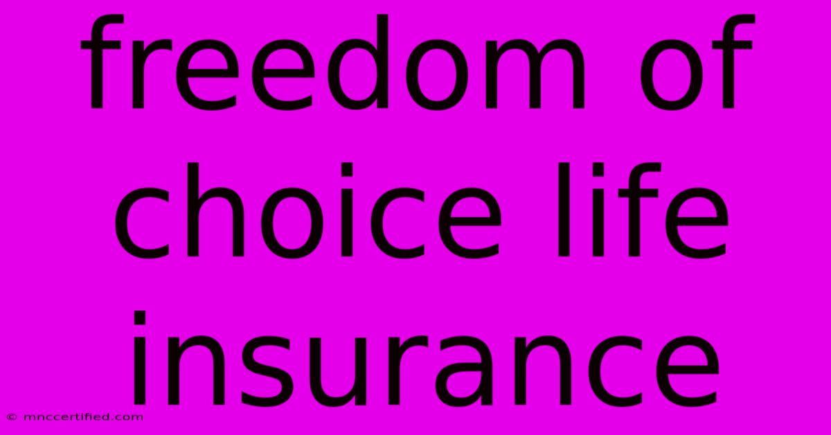 Freedom Of Choice Life Insurance