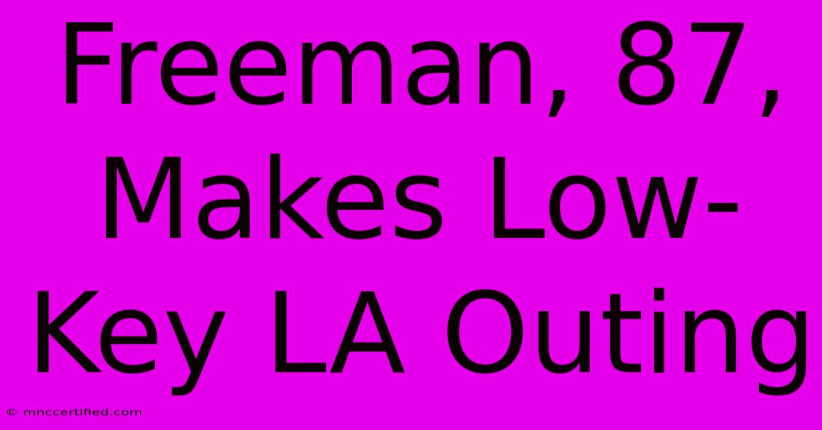 Freeman, 87, Makes Low-Key LA Outing