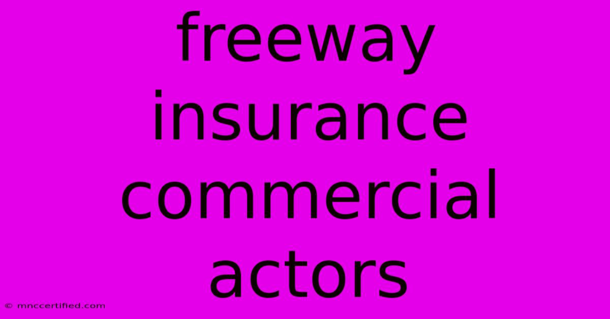 Freeway Insurance Commercial Actors