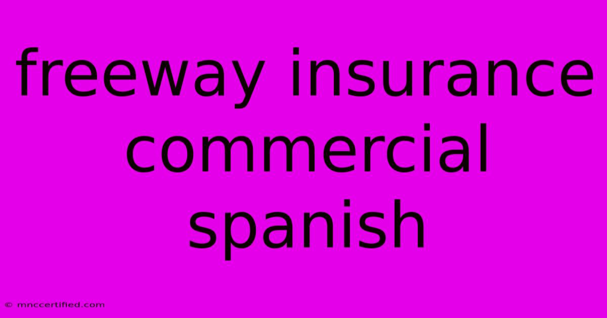 Freeway Insurance Commercial Spanish