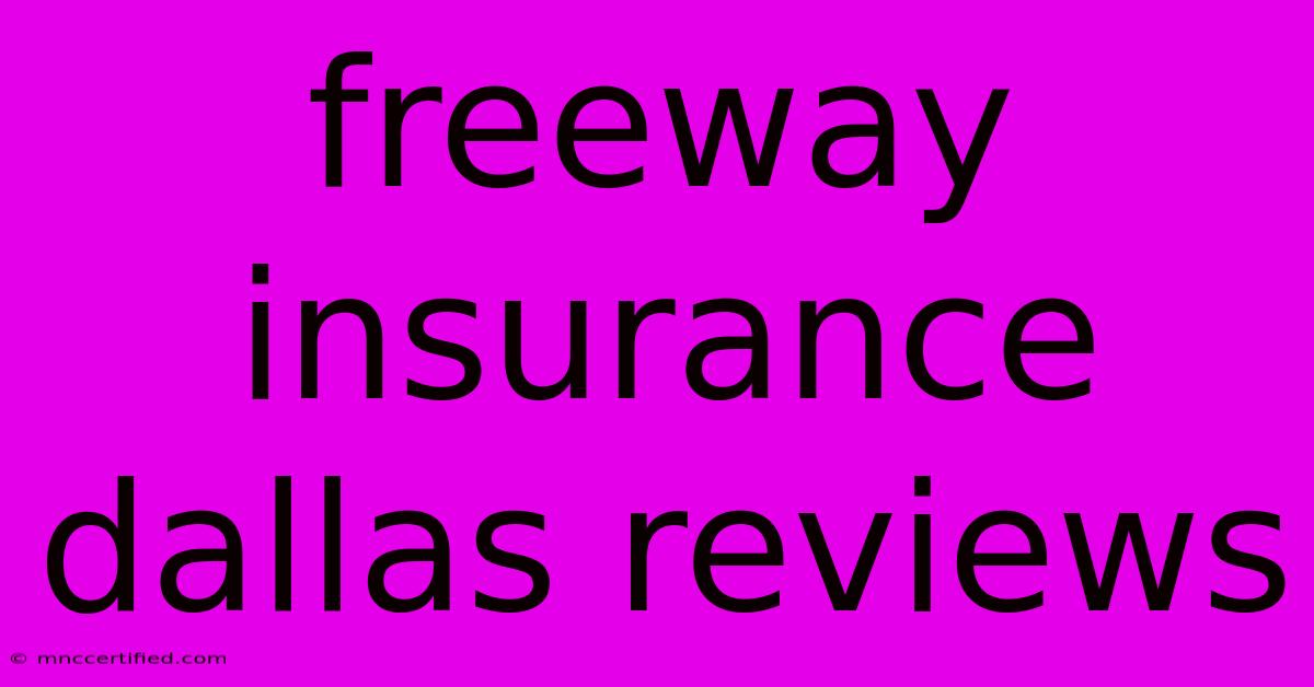 Freeway Insurance Dallas Reviews