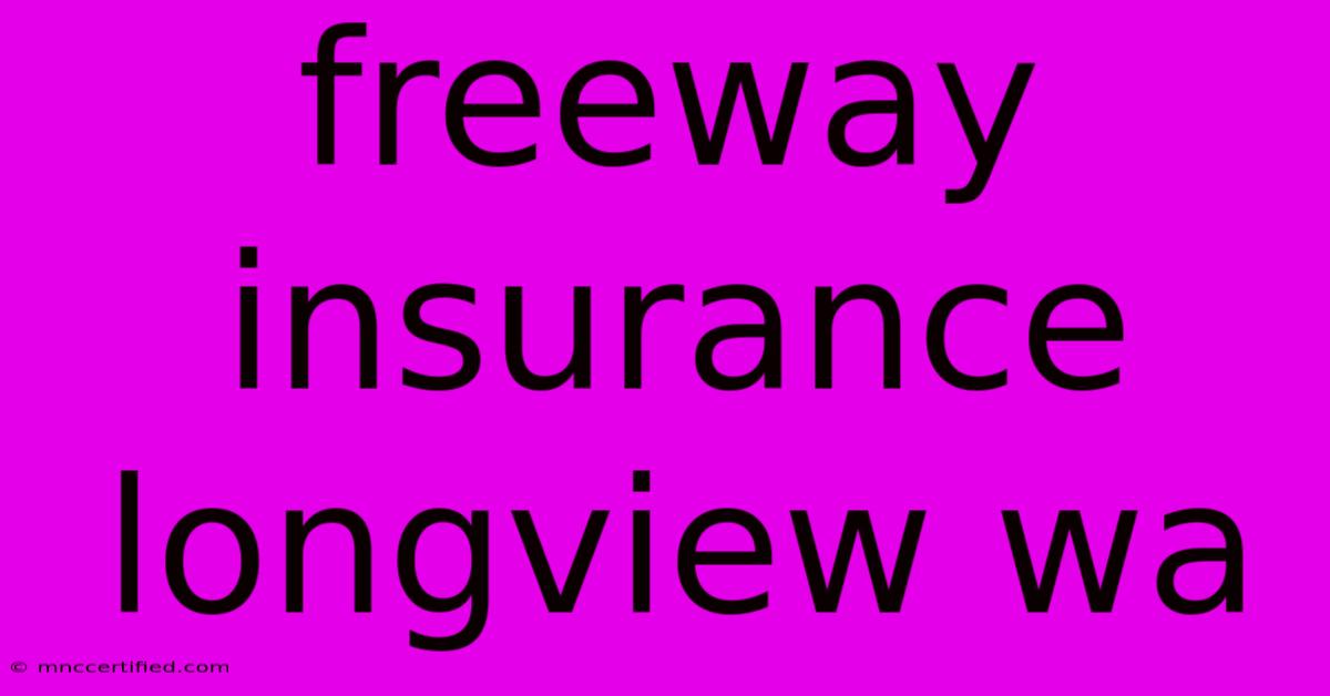 Freeway Insurance Longview Wa