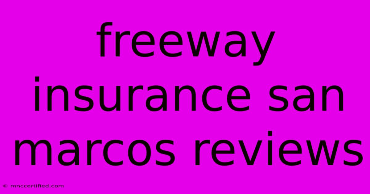 Freeway Insurance San Marcos Reviews