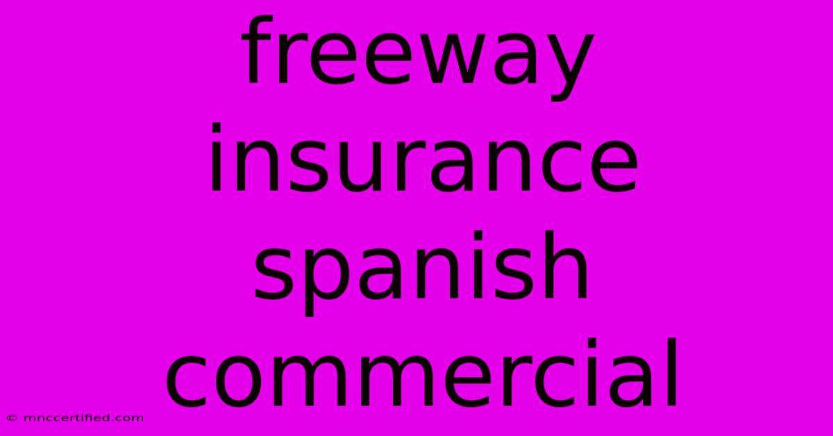 Freeway Insurance Spanish Commercial