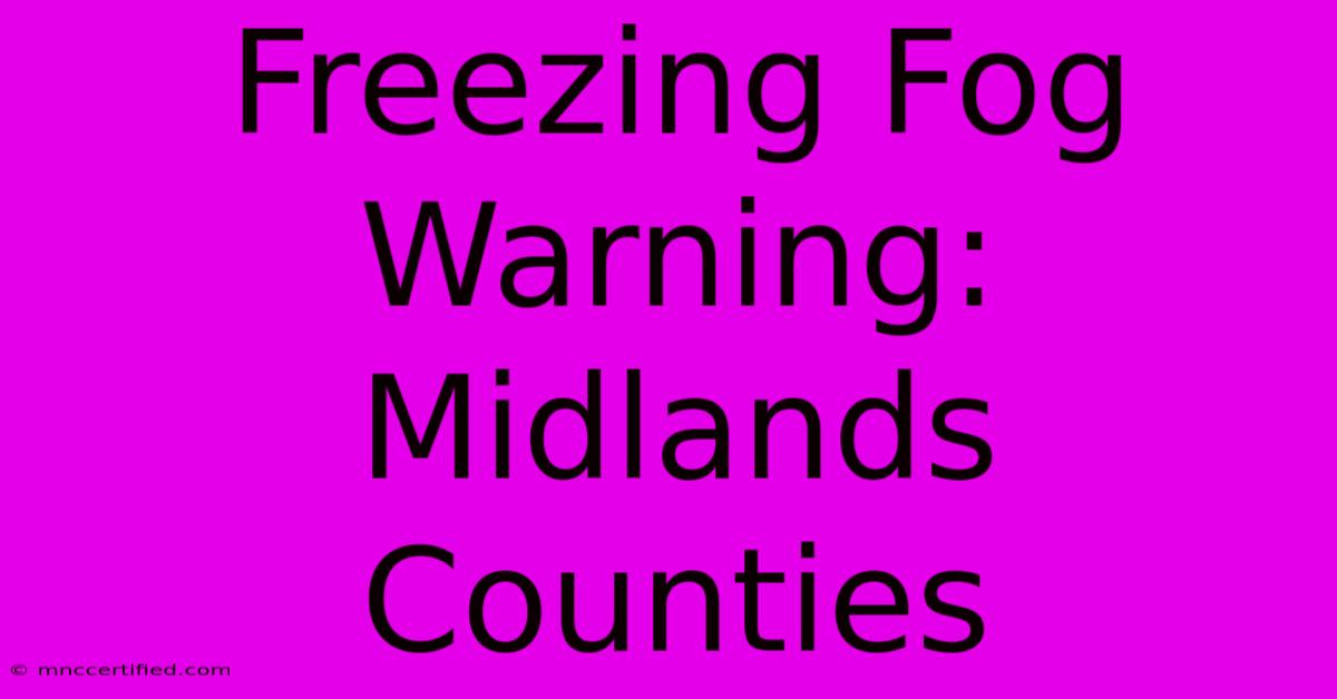 Freezing Fog Warning: Midlands Counties