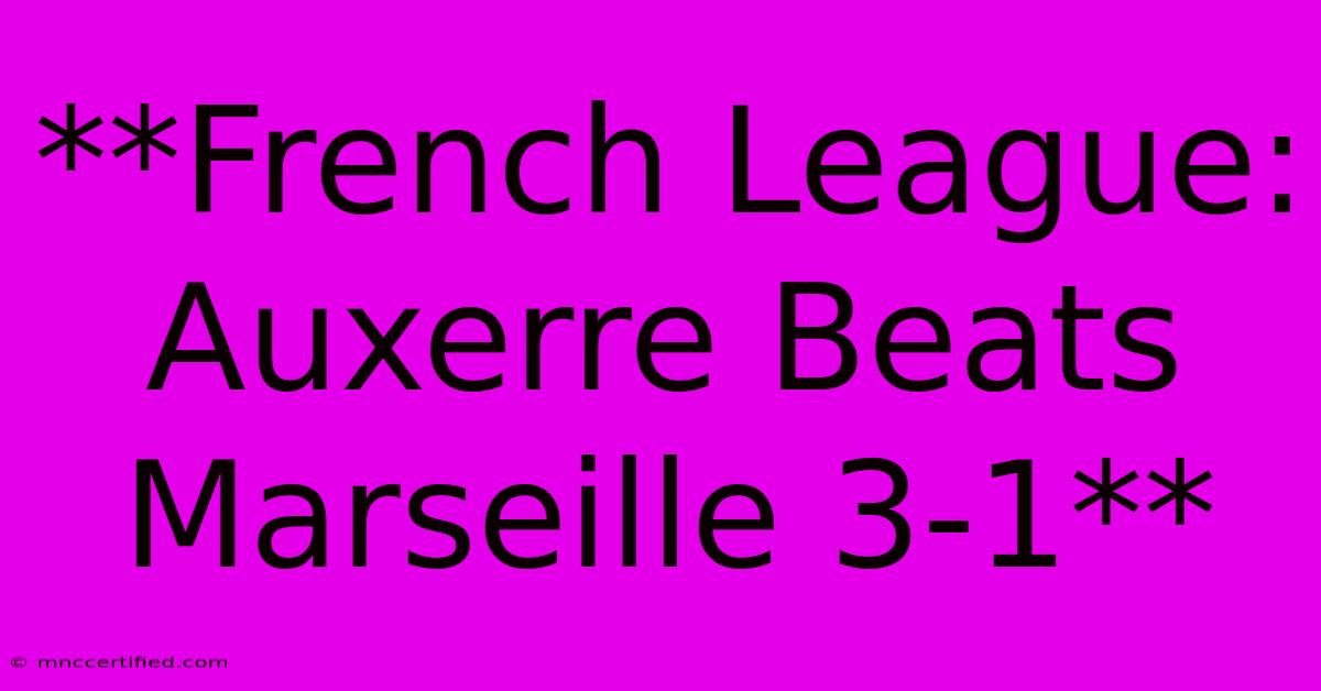 **French League: Auxerre Beats Marseille 3-1**