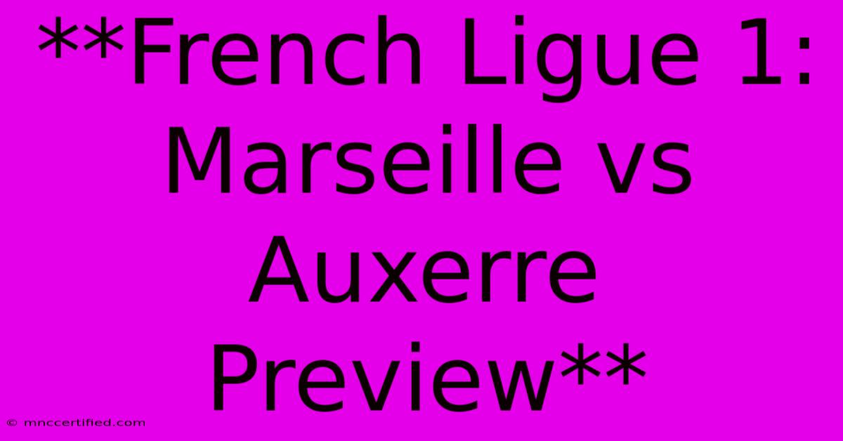 **French Ligue 1: Marseille Vs Auxerre Preview**