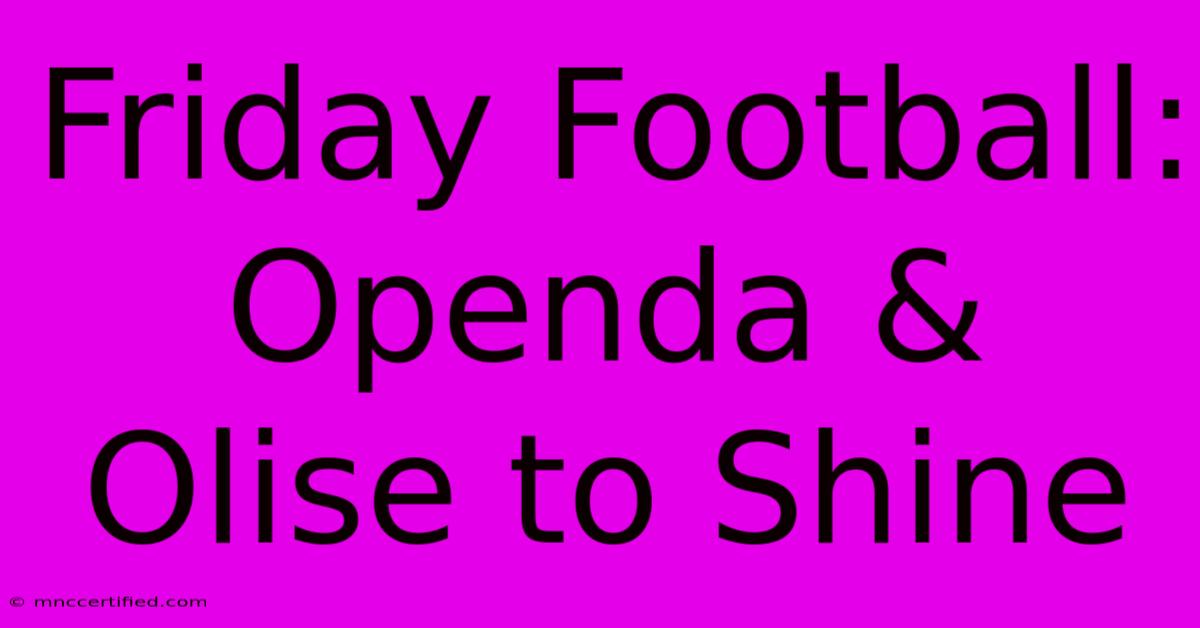 Friday Football: Openda & Olise To Shine